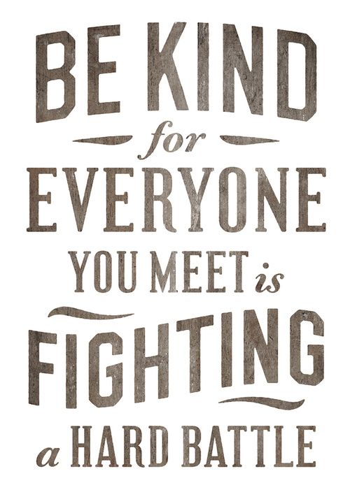 Distressed typography reading Be Kind for Everyone You Meet is Fighting a Hard Battle